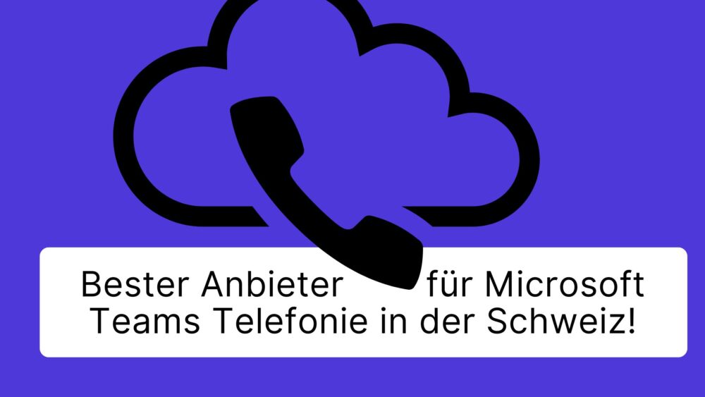 Bester Anbieter für Microsoft Teams Telefonie in der Schweiz