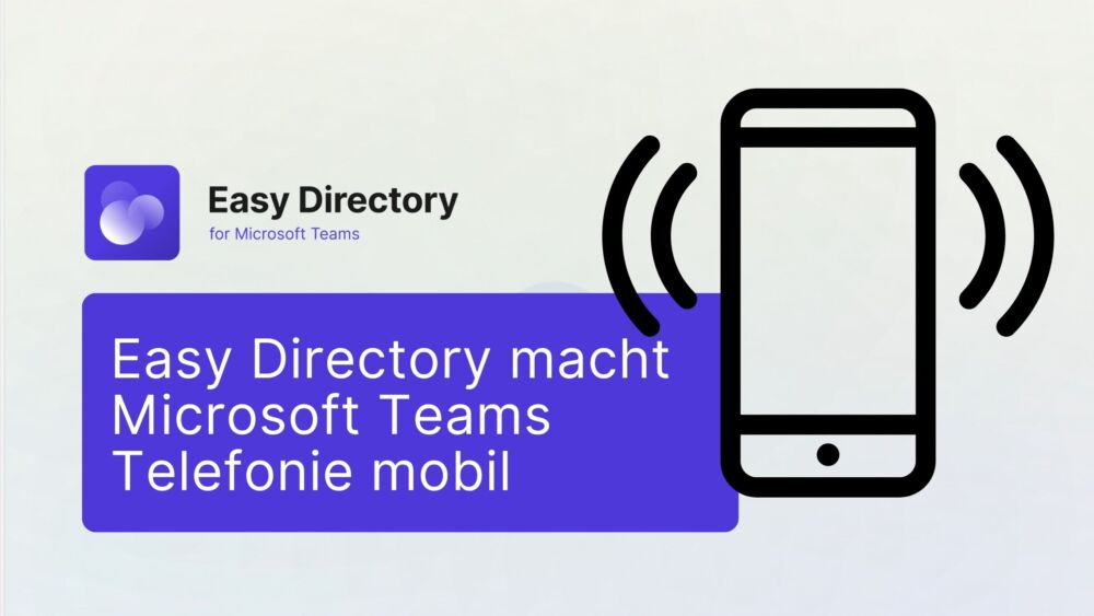 Easy Directory macht Microsoft Teams Telefonie mobil
