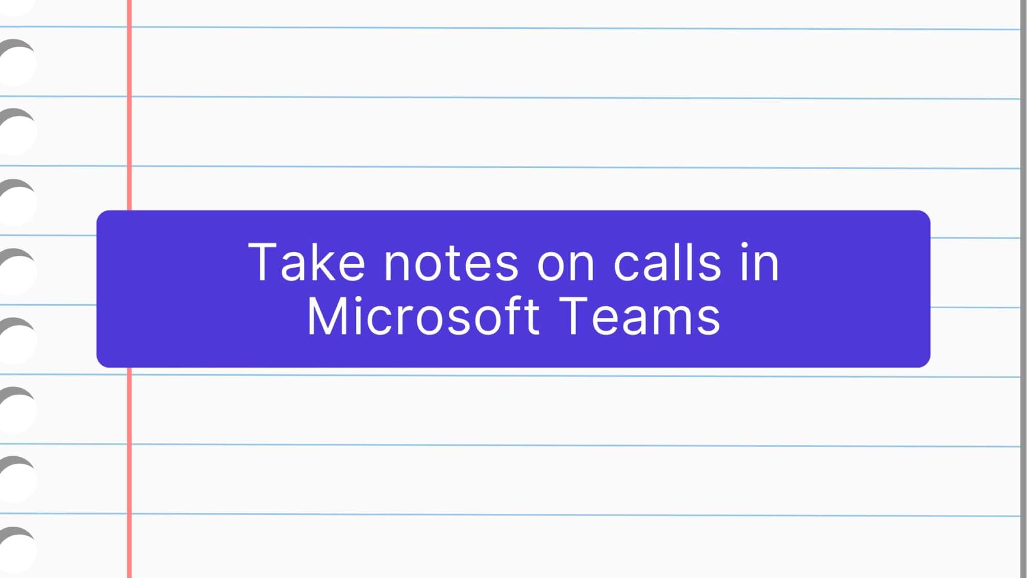 Take notes on calls in Microsoft Teams