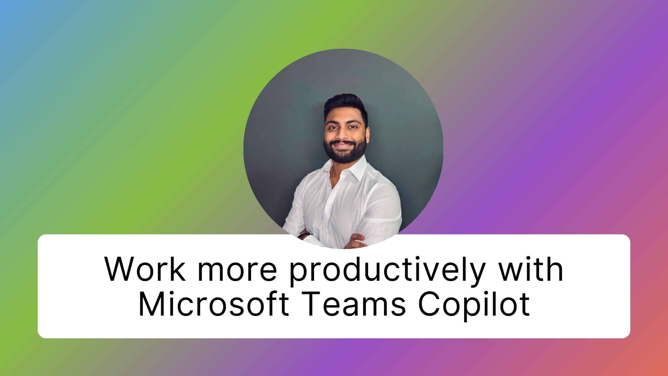Work more productively with Microsoft Teams Copilot