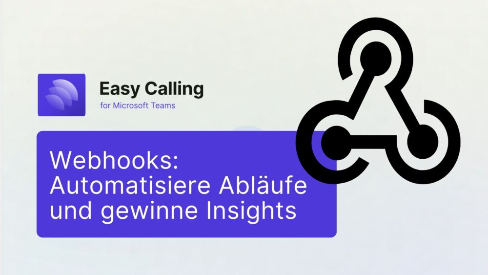 Webhooks in Easy Calling: Automatisiere deine Abläufe und gewinne wertvolle Insights