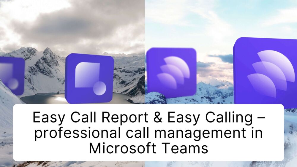 Easy Call Report & Easy Calling – professional call management in Microsoft Teams