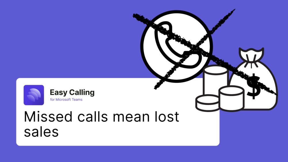 Missed calls mean lost sales: Recover missed calls in Teams with Easy Calling