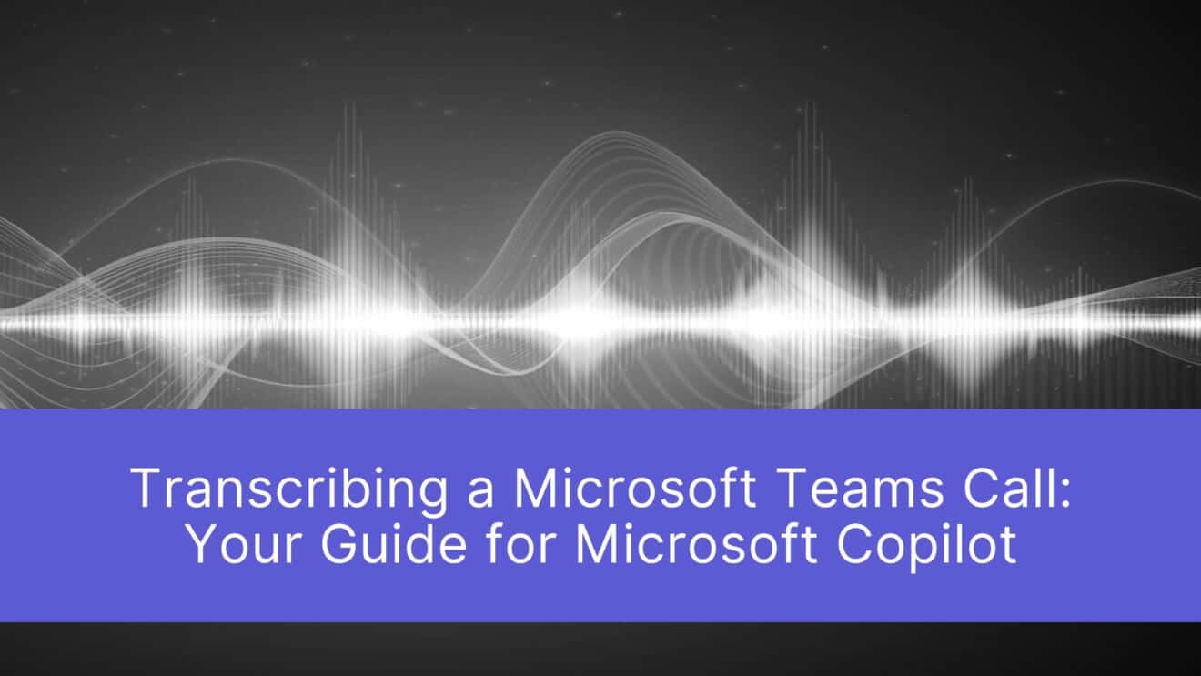Transriping Transcribing Teams calls: A guide for Microsoft Copilot
