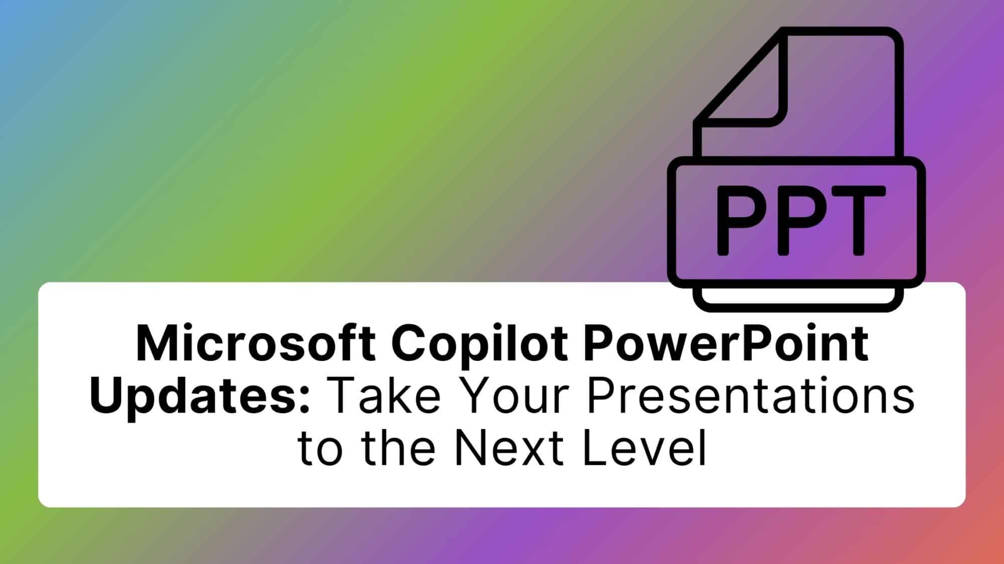 Microsoft Copilot PowerPoint Updates: Take Your Presentations to the Next LevelMicrosoft Copilot PowerPoint Updates: Take Your Presentations to the Next Level