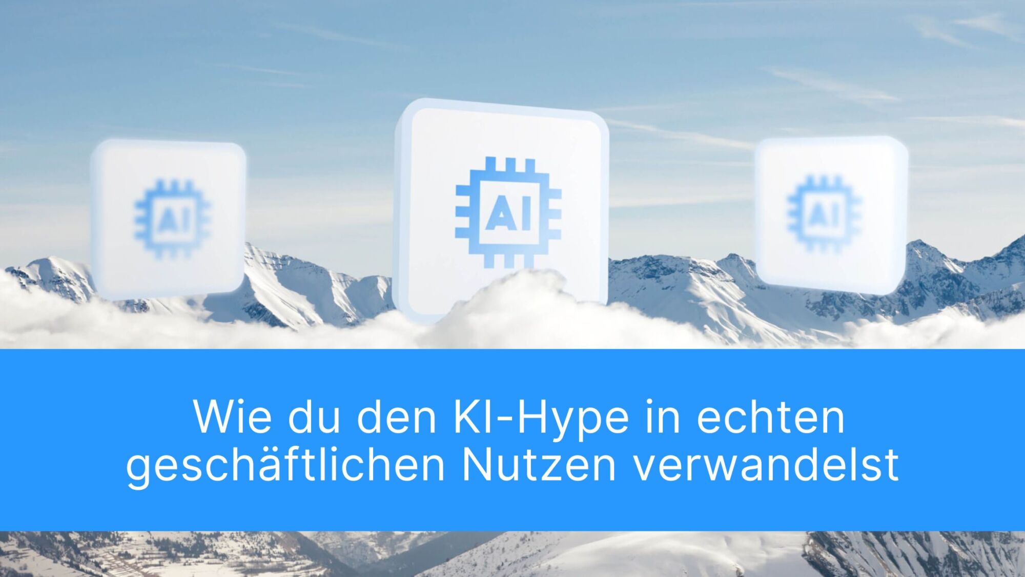 Effizienter KI-Einsatz im Unternehmen: Wie du den Hype in echten geschäftlichen Nutzen verwandelst